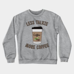 Less Talkie More Coffee Lover Crewneck Sweatshirt